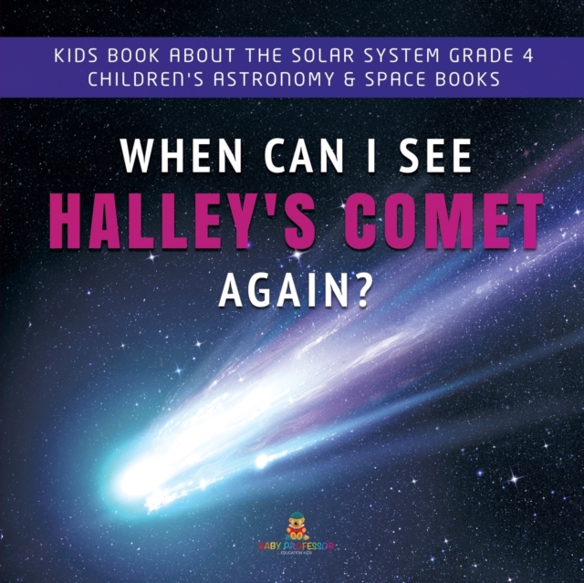 When Can I See Halley's Comet Again? Kids Book About the Solar System Grade 4 Children's Astronomy & Space Books, Paperback / softback Book