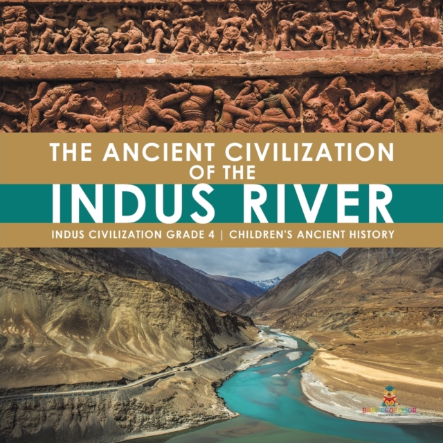 The Ancient Civilization of the Indus River Indus Civilization Grade 4 Children's Ancient History, Paperback / softback Book