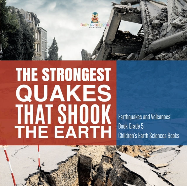 The Strongest Quakes That Shook the Earth Earthquakes and Volcanoes Book Grade 5 Children's Earth Sciences Books, Paperback / softback Book