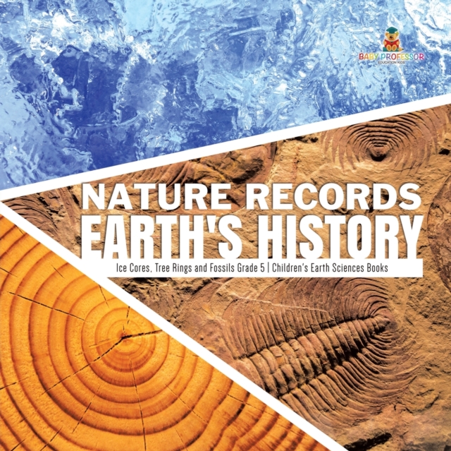 Nature Records Earth's History Ice Cores, Tree Rings and Fossils Grade 5 Children's Earth Sciences Books, Paperback / softback Book