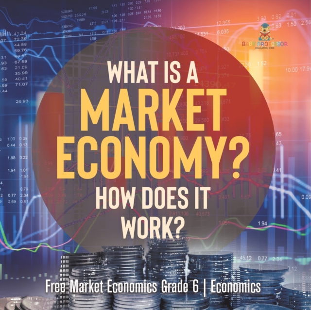 What Is a Market Economy? How Does It Work? Free Market Economics Grade 6 Economics, Paperback / softback Book