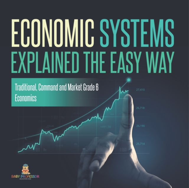 Economic Systems Explained The Easy Way Traditional, Command and Market Grade 6 Economics, Paperback / softback Book