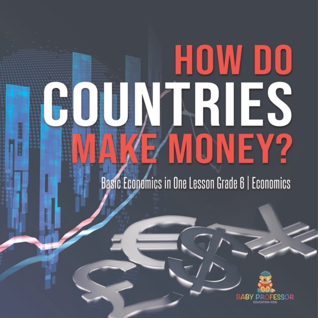 How Do Countries Make Money? Basic Economics in One Lesson Grade 6 Economics, Paperback / softback Book