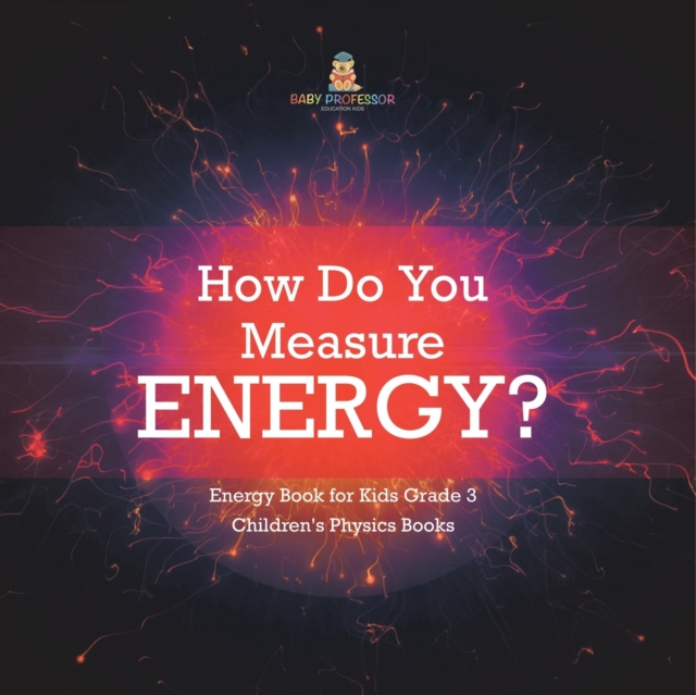 How Do You Measure Energy? Energy Book for Kids Grade 3 Children's Physics Books, Paperback / softback Book
