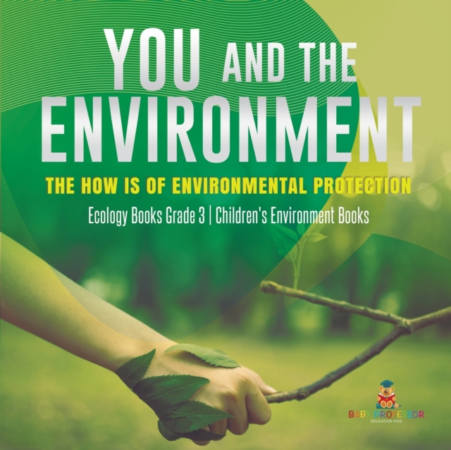 You and The Environment : The How's of Environmental Protection Ecology Books Grade 3 Children's Environment Books, Paperback / softback Book