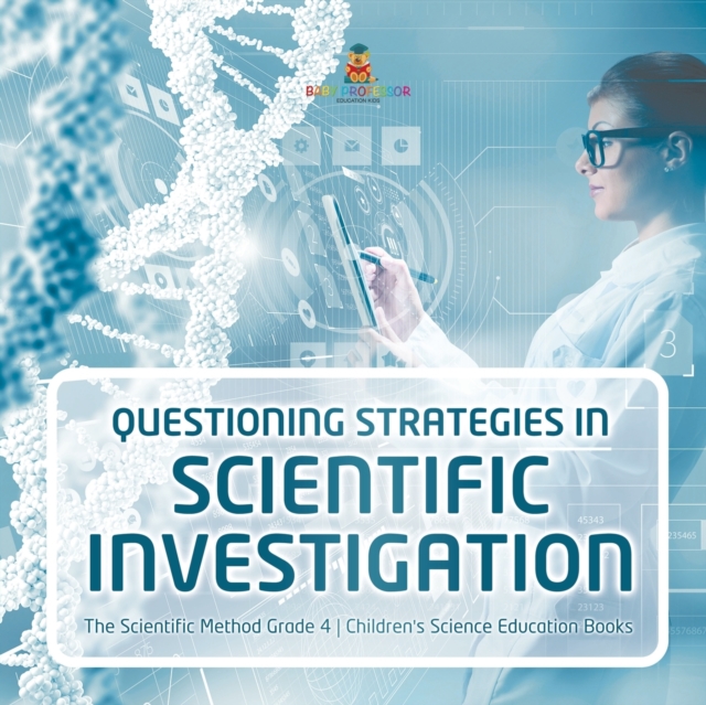 Questioning Strategies in Scientific Investigation The Scientific Method Grade 4 Children's Science Education Books, Paperback / softback Book