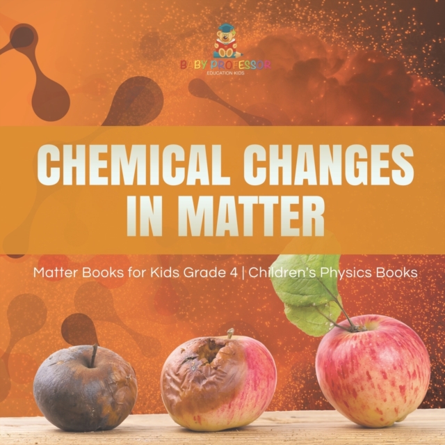 Chemical Changes in Matter Matter Books for Kids Grade 4 Children's Physics Books, Paperback / softback Book