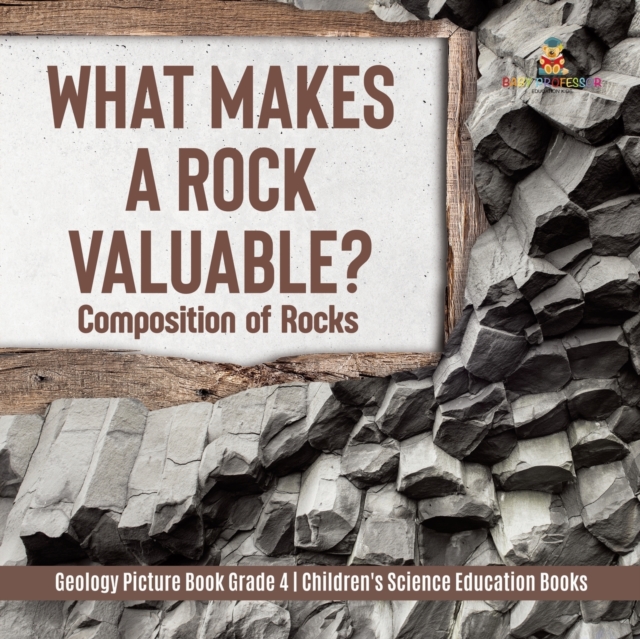 What Makes a Rock Valuable? : Composition of Rocks Geology Picture Book Grade 4 Children's Science Education Books, Paperback / softback Book