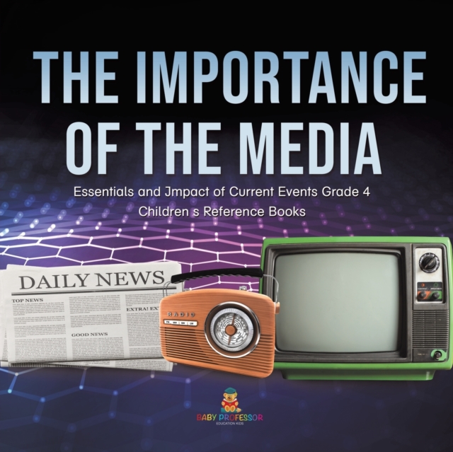 The Importance of the Media Essentials and Impact of Current Events Grade 4 Children's Reference Books, Paperback / softback Book