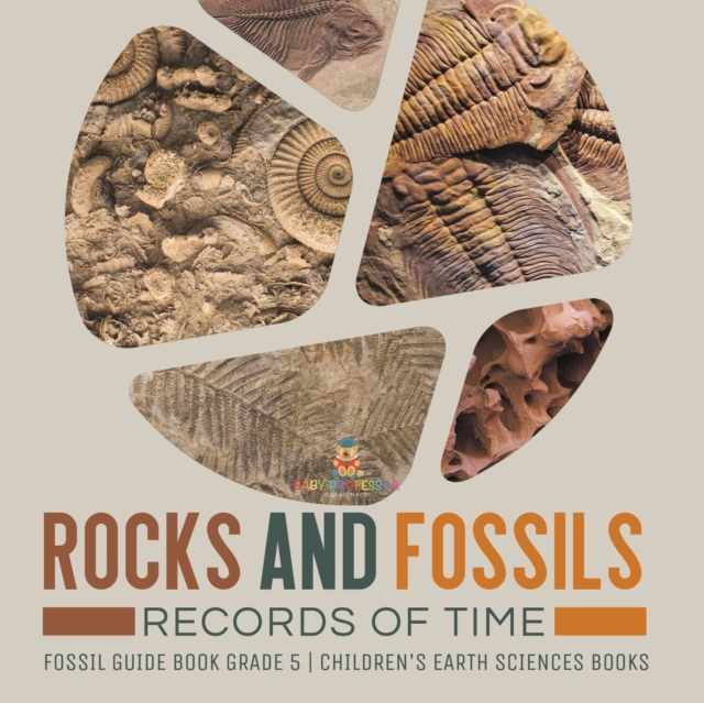 Rocks and Fossils : Records of Time Fossil Guide Book Grade 5 Children's Earth Sciences Books, Paperback / softback Book