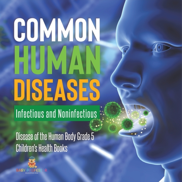 Common Human Diseases : Infectious and Noninfectious Disease of the Human Body Grade 5 Children's Health Books, Paperback / softback Book