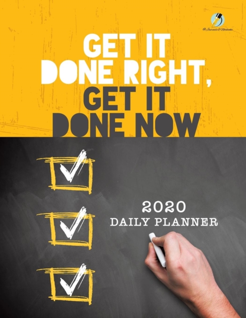 Get It Done Right, Get It Done Now : 2020 Daily Planner, Paperback / softback Book
