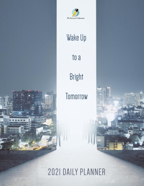 Wake Up to a Bright Tomorrow : 2021 Daily Planner, Paperback / softback Book