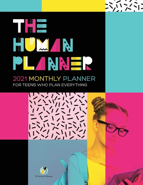 The Human Planner : 2021 Monthly Planner for Teens Who Plan Everything, Paperback / softback Book