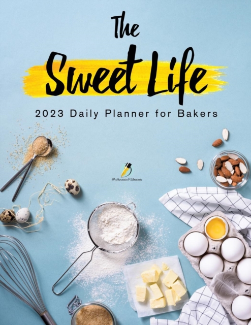 The Sweet Life : 2023 Daily Planner for Bakers, Paperback / softback Book