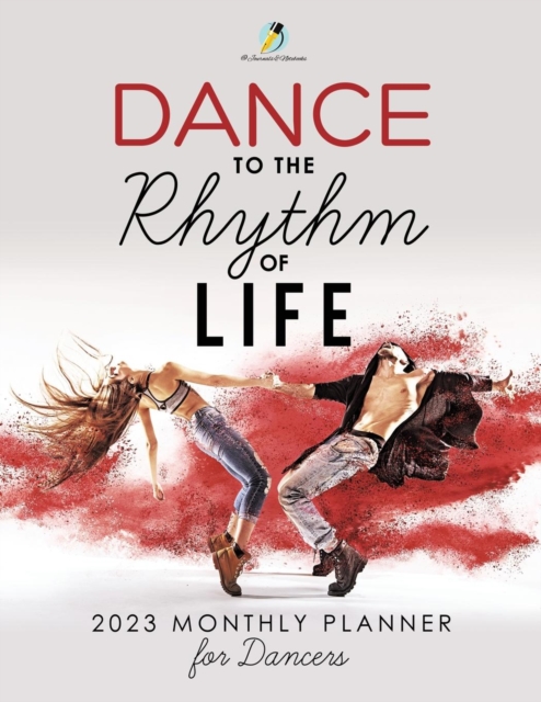 Dance to the Rhythm of Life : 2023 Monthly Planner for Dancers, Paperback / softback Book