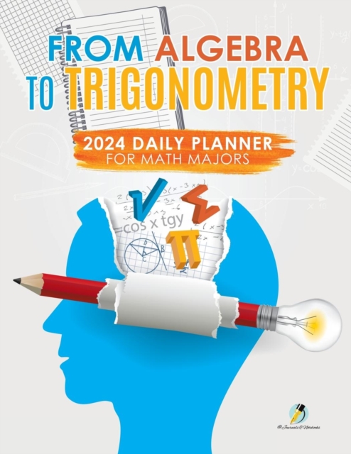 From Algebra to Trigonometry : 2024 Daily Planner for Math Majors, Paperback / softback Book