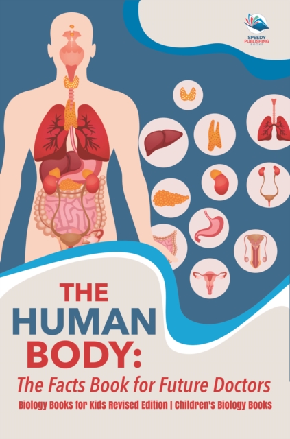 The Human Body: The Facts Book for Future Doctors - Biology Books for Kids Revised Edition | Children's Biology Books, EPUB eBook