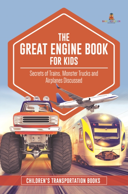 The Great Engine Book for Kids : Secrets of Trains, Monster Trucks and Airplanes Discussed | Children's Transportation Books, EPUB eBook