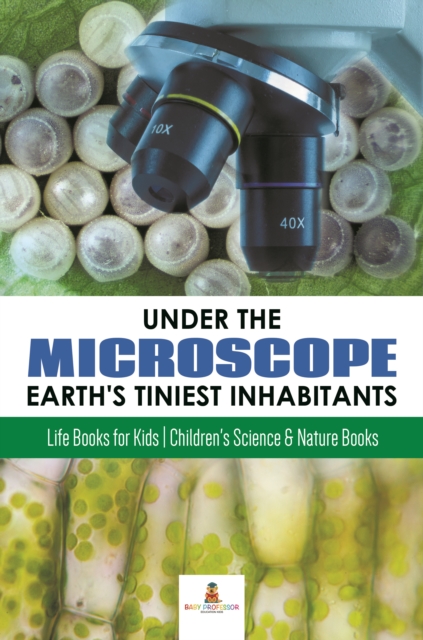 Under the Microscope : Earth's Tiniest Inhabitants : Life Books for Kids | Children's Science & Nature Books, EPUB eBook