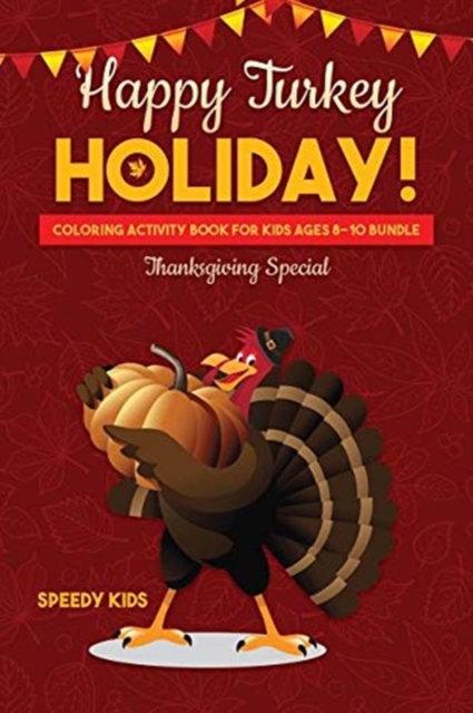 Happy Turkey Holiday! : Coloring Activity Book for Kids Ages 8-10 Bundle: Thanksgiving Special, Paperback / softback Book