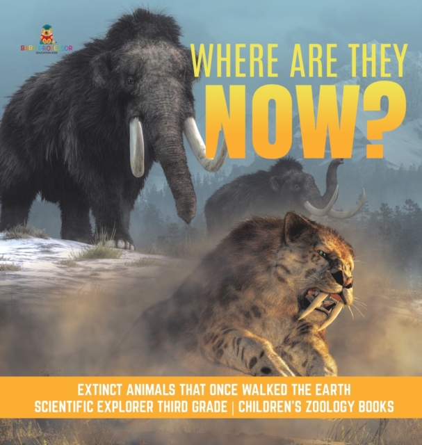 Where Are They Now? Extinct Animals That Once Walked the Earth Scientific Explorer Third Grade Children's Zoology Books, Hardback Book