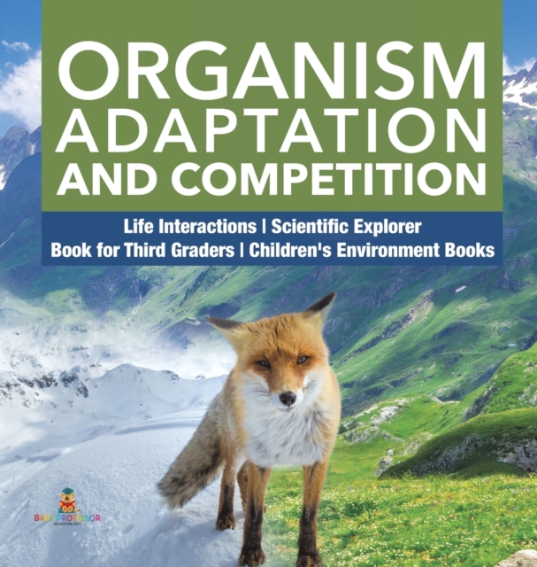 Organism Adaptation and Competition Life Interactions Scientific Explorer Book for Third Graders Children's Environment Books, Hardback Book