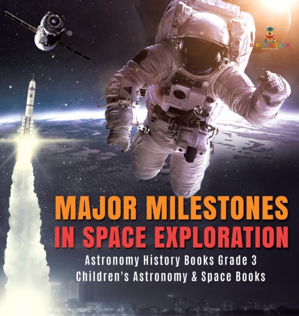 Major Milestones in Space Exploration Astronomy History Books Grade 3 Children's Astronomy & Space Books, Hardback Book