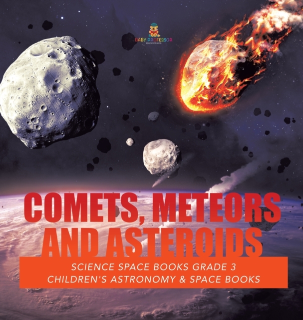 Comets, Meteors and Asteroids Science Space Books Grade 3 Children's Astronomy & Space Books, Hardback Book