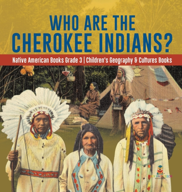 Who Are the Cherokee Indians? Native American Books Grade 3 Children's Geography & Cultures Books, Hardback Book