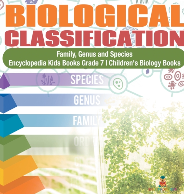Biological Classification Family, Genus and Species Encyclopedia Kids Books Grade 7 Children's Biology Books, Hardback Book
