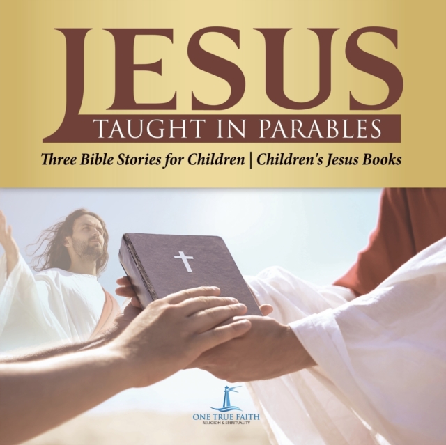 Jesus Taught in Parables Three Bible Stories for Children Children's Jesus Books, Paperback / softback Book