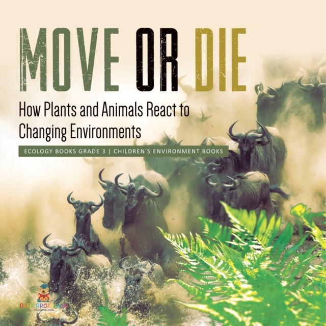 Move or Die : How Plants and Animals React to Changing Environments Ecology Books Grade 3 Children's Environment Books, Paperback / softback Book