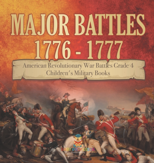 Major Battles 1776 - 1777 American Revolutionary War Battles Grade 4 Children's Military Books, Hardback Book