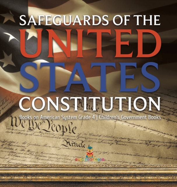 Safeguards of the United States Constitution Books on American System Grade 4 Children's Government Books, Hardback Book