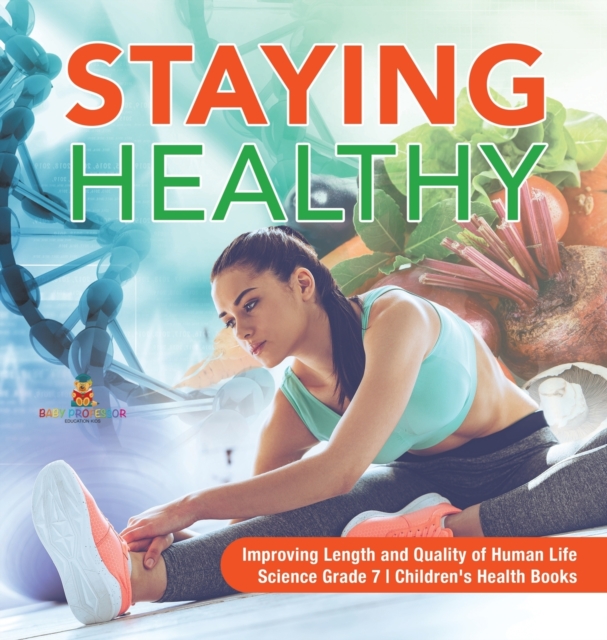 Staying Healthy Improving Length and Quality of Human Life Science Grade 7 Children's Health Books, Hardback Book