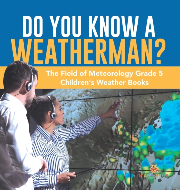 Do You Know A Weatherman? The Field of Meteorology Grade 5 Children's Weather Books, Hardback Book