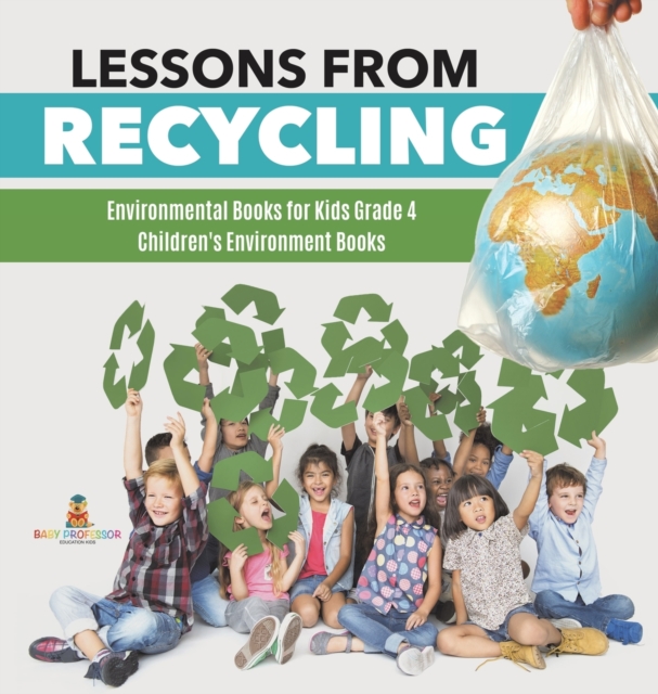 Lessons from Recycling Environmental Books for Kids Grade 4 Children's Environment Books, Hardback Book