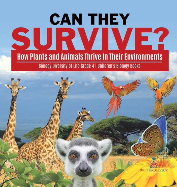 Can They Survive? : How Plants and Animals Thrive In Their Environments Biology Diversity of Life Grade 4 Children's Biology Books, Hardback Book