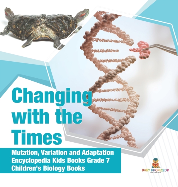 Changing with the Times Mutation, Variation and Adaptation Encyclopedia Kids Books Grade 7 Children's Biology Books, Hardback Book