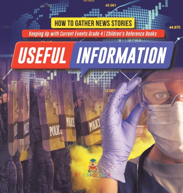 Useful Information : How to Gather News Stories Keeping Up with Current Events Grade 4 Children's Reference Books, Hardback Book