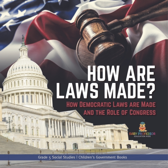 How are Laws Made? : How Democratic Laws are Made and the Role of Congress Grade 5 Social Studies Children's Government Books, Paperback / softback Book