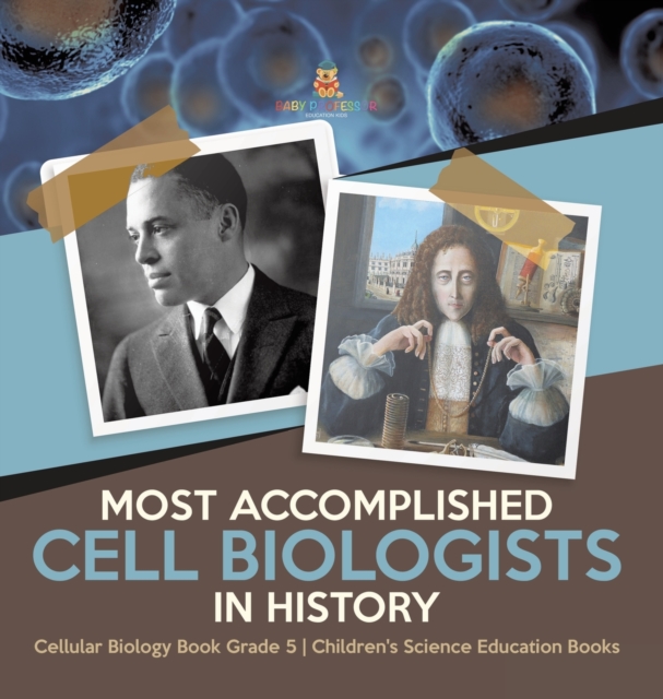 Most Accomplished Cell Biologists in History Cellular Biology Book Grade 5 Children's Science Education Books, Hardback Book