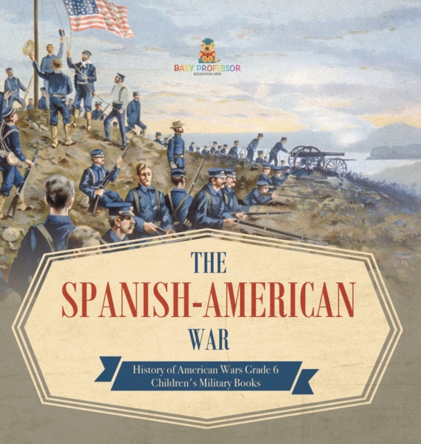 The Spanish-American War History of American Wars, Hardback Book