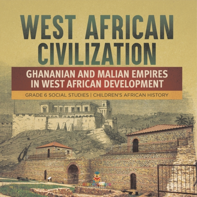 West African Civilization : Ghananian and Malian Empires in West African Development Grade 6 Social Studies Children's African History, Paperback / softback Book