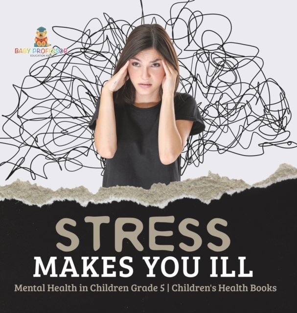 Stress Makes You Ill Mental Health in Children Grade 5 Children's Health Books, Hardback Book