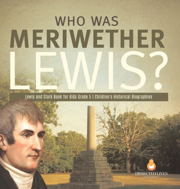 Who Was Meriwether Lewis? Lewis and Clark Book for Kids Grade 5 Children's Historical Biographies, Hardback Book