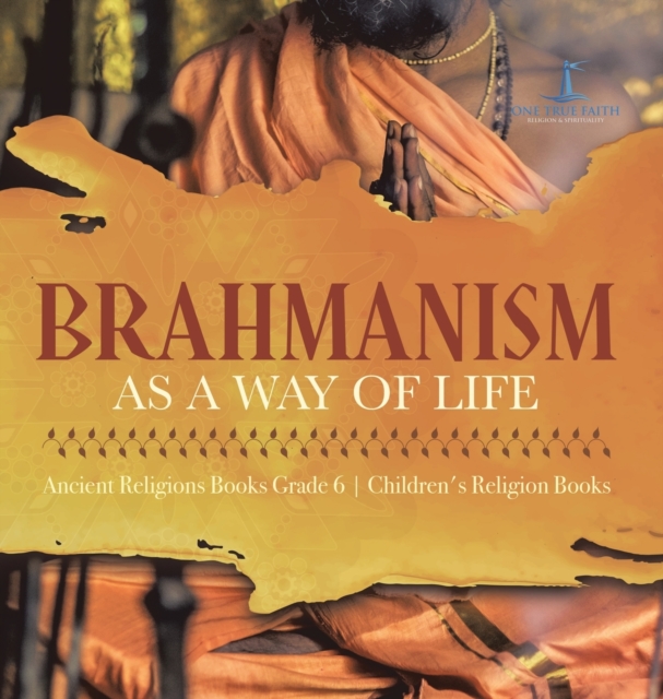 Brahmanism as a Way of Life Ancient Religions Books Grade 6 Children's Religion Books, Hardback Book
