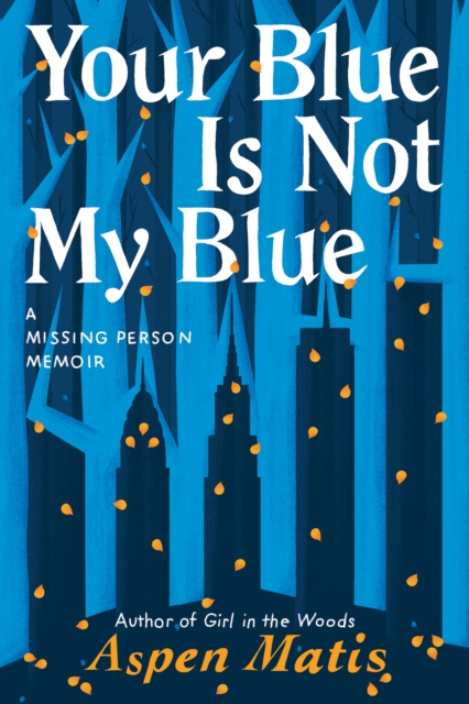 Your Blue Is Not My Blue : A Missing Person Memoir, Hardback Book