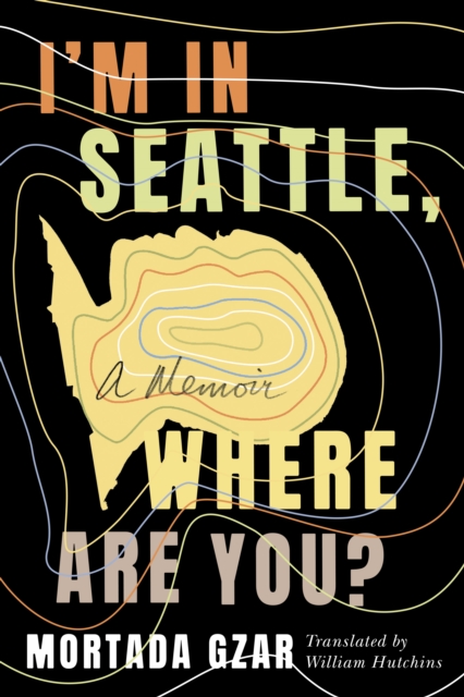 I'm in Seattle, Where Are You? : A Memoir, Hardback Book